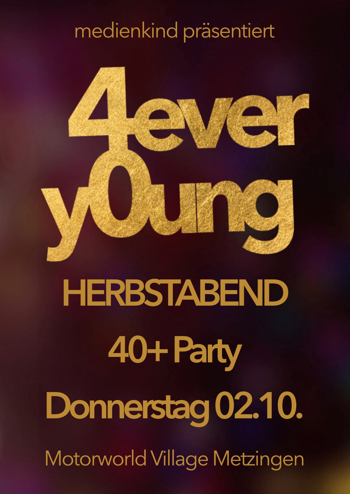 Goldene Schrift auf dunklem Hintergrund mit der Ankündigung einer Herbstabend-Party für über 40-Jährige namens 4ever young, präsentiert von medienkind, am Donnerstag, 2. Oktober, im Motorworld Village Metzingen.