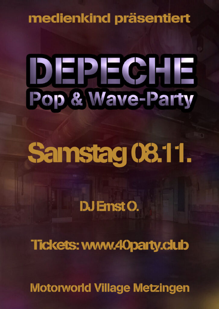 Veranstaltungsplakat für eine Depeche Pop & Wave-Party am Samstag, 08.11., präsentiert von medienkind mit DJ Ernst O., Ticketverkauf auf www.40party.club, Location Motorworld Village Metzingen, Hintergrund zeigt eine düstere Industriehalle mit sichtbaren Rohren an der Decke.