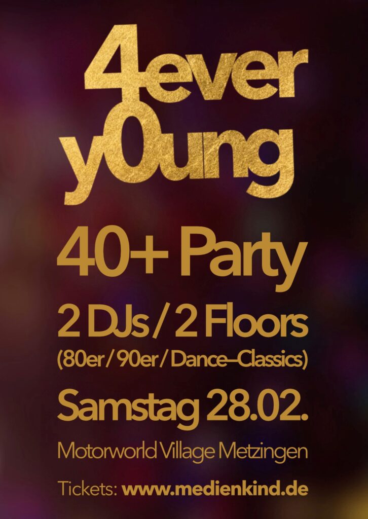 Poster mit goldener Schrift "4ever young" – 40+ Party, 2 DJs/2 Floors, Samstag 28.02., Motorworld Village Metzingen, medienkind.de