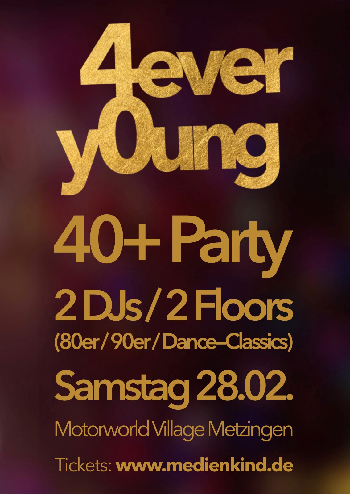 Poster mit goldener Schrift "4ever young" – 40+ Party, 2 DJs/2 Floors, Samstag 28.02., Motorworld Village Metzingen, medienkind.de