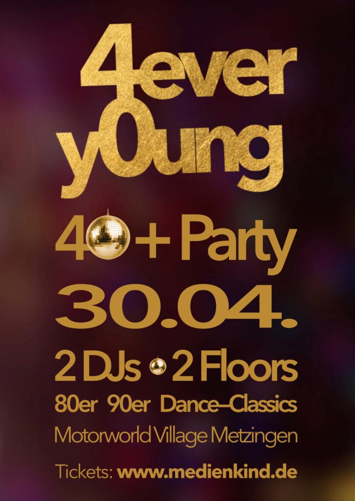 Partyposter 4ever young für 40+ Party am 30.04. mit 2 DJs/2 Floors, 80er/90er, Motorworld Village Metzingen